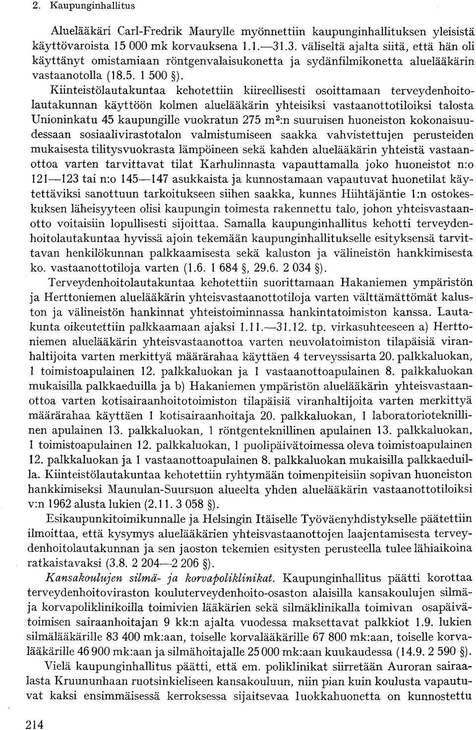 Kiinteistölautakuntaa kehotettiin kiireellisesti osoittamaan terveydenhoitolautakunnan käyttöön kolmen aluelääkärin yhteisiksi vastaanottotiloiksi talosta Unioninkatu 45 kaupungille vuokratun 275 m 2
