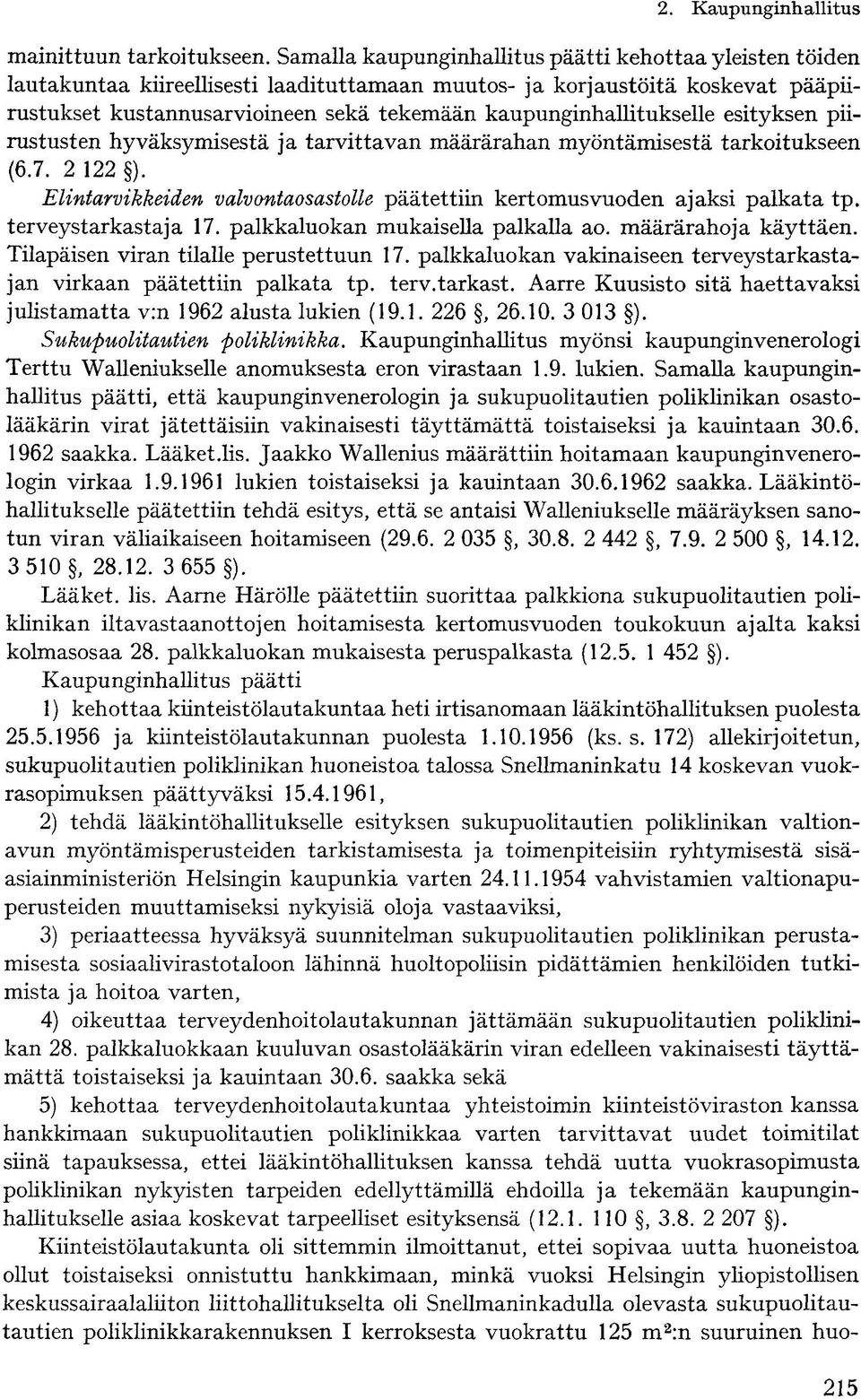 kaupunginhallitukselle esityksen piirustusten hyväksymisestä ja tarvittavan määrärahan myöntämisestä tarkoitukseen (6.7. 2 122 ).