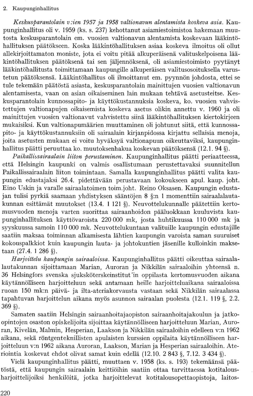 Koska lääkintöhallituksen asiaa koskeva ilmoitus oli ollut allekirjoittamaton moniste, jota ei voitu pitää alkuperäisenä valituskelpoisena lääkintöhallituksen päätöksenä tai sen jäljennöksenä, oli