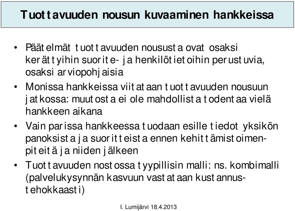 vielä hankkeen aikana Vain parissa hankkeessa tuodaan esille tiedot yksikön panoksista ja suoritteista ennen