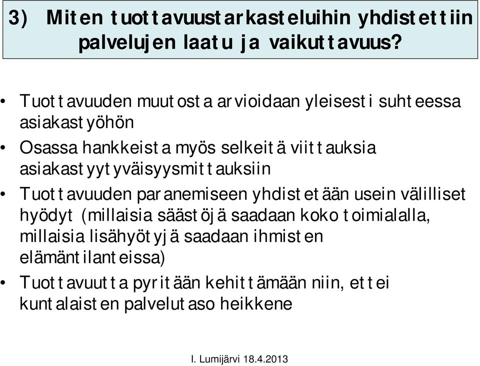 asiakastyytyväisyysmittauksiin Tuottavuuden paranemiseen yhdistetään usein välilliset hyödyt (millaisia säästöjä