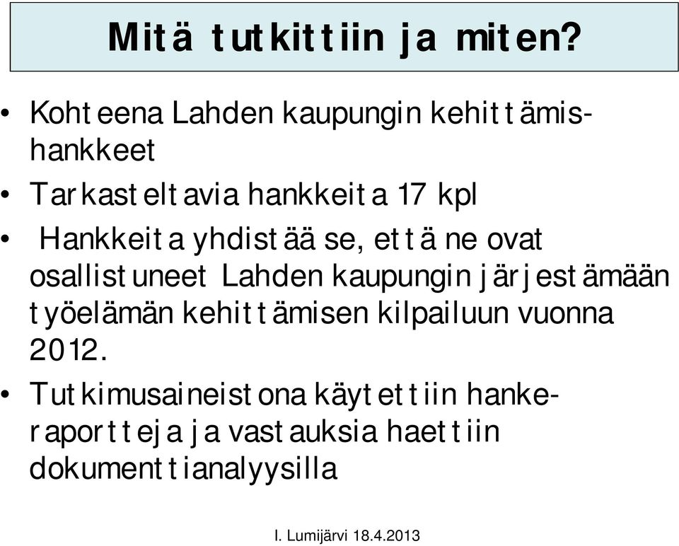 Hankkeita yhdistää se, että ne ovat osallistuneet Lahden kaupungin järjestämään