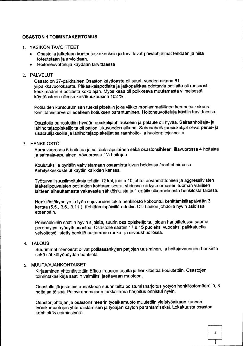 Pitkäalkaispotilaita ja jatkopaikkaa odottavia potilaita oli runsaasti, keskimäärin 8 potilasta koko ajan. Myös kesä oli poikkeava muutamasta viimeisestä käyttöasteen ollessa kesäkuukausina 102 %.