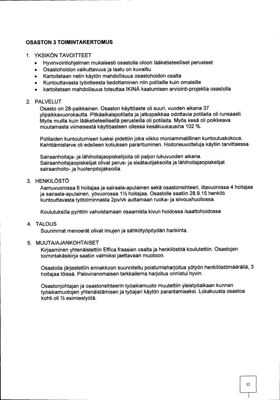 Kuntouttavasta työotteesta tiedottaminen niin potilaille kuin omaisille kartoitetaan mahdollisuus toteuttaa IKINÄ kaatumisen arviointi-projektia osastolla 2. PALVELUT Osasto on 28 -paikkainen.