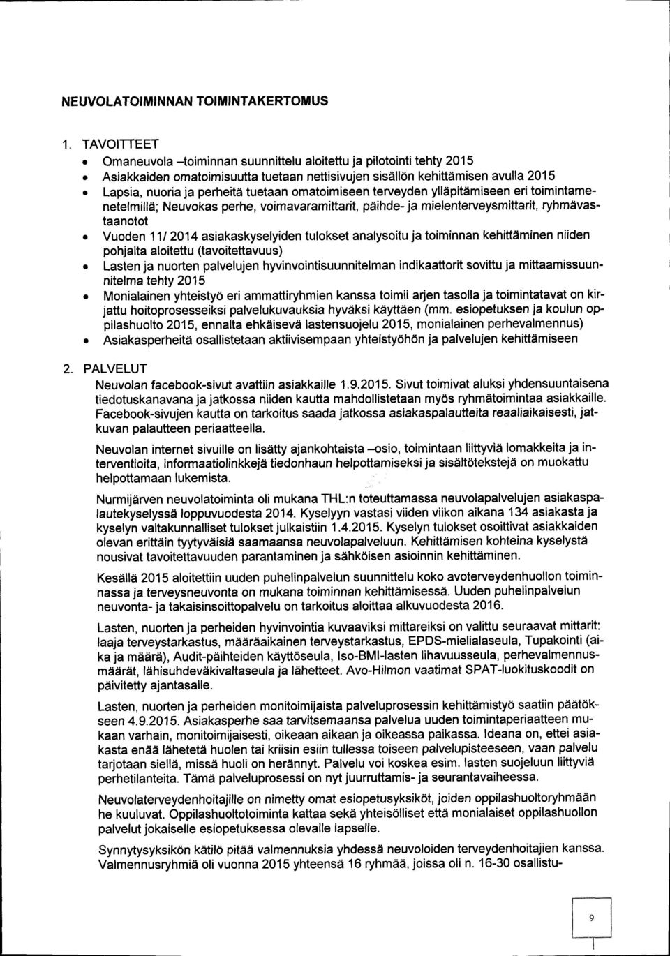 omatoimiseen terveyden ylläpitämiseen eri toimintameneteimillä ; Neuvokas perhe, voimavaramittarit, päihde - ja mielenterveysmittarit, ryhmävastaanotot Vuoden 11 / 2014 asiakaskyselyiden tulokset