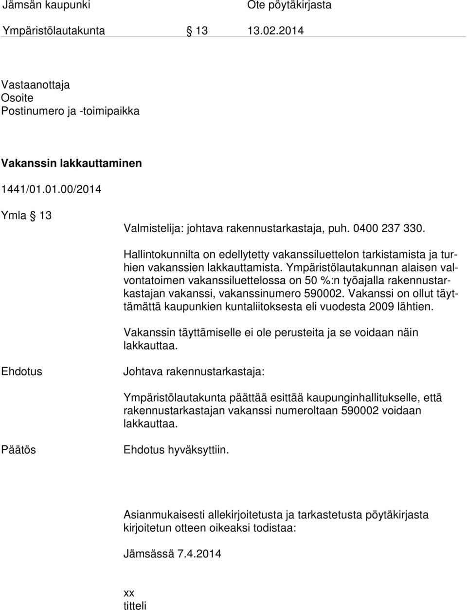 mpäristölautakunnan alaisen valvon ta toi men vakanssiluettelossa on 5 %:n työajalla ra ken nus tarkas ta jan vakanssi, vakanssinumero 592.