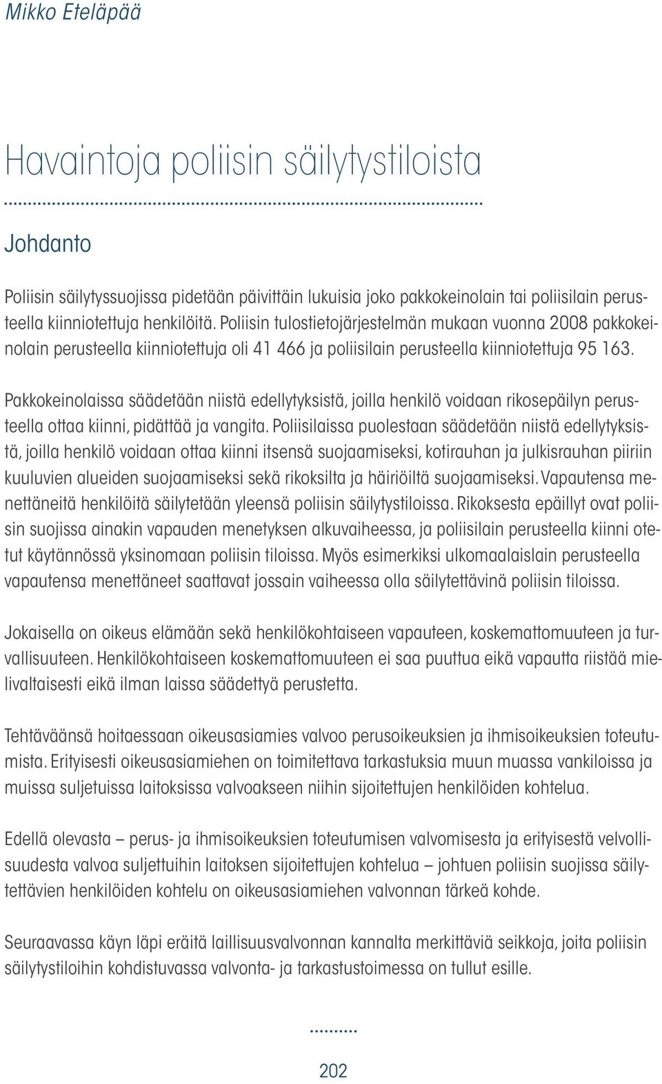 Pakkokeinolaissa säädetään niistä edellytyksistä, joilla henkilö voidaan rikosepäilyn perusteella ottaa kiinni, pidättää ja vangita.