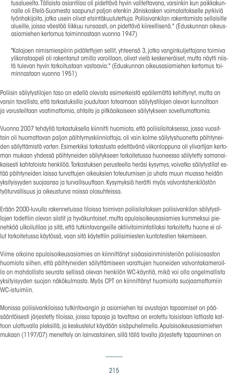 etsintäkuulutettuja. Poliisivankilan rakentamista sellaisille alueille, joissa väestöä liikkuu runsaasti, on pidettävä kiireellisenä.