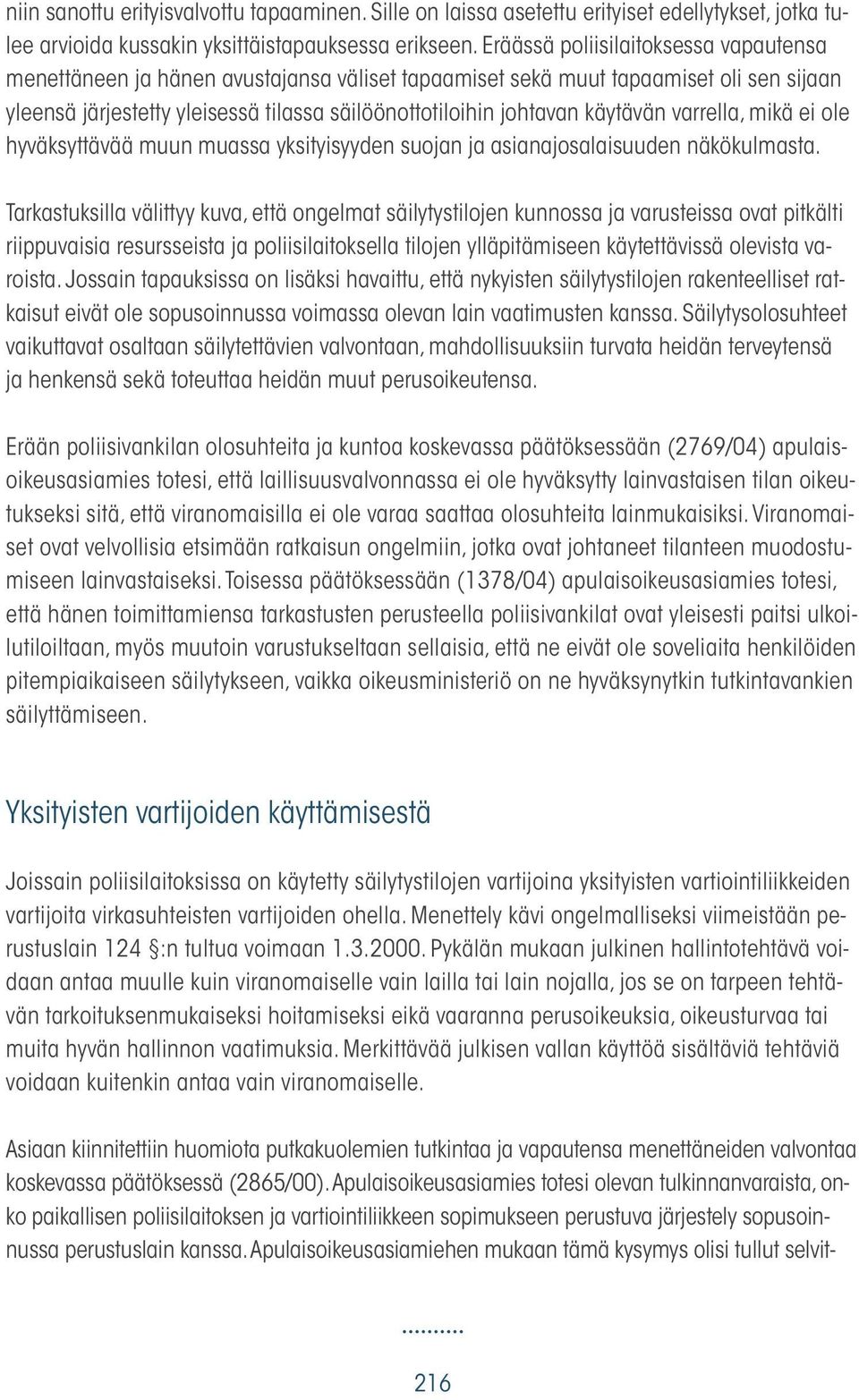 käytävän varrella, mikä ei ole hyväksyttävää muun muassa yksityisyyden suojan ja asianajosalaisuuden näkökulmasta.