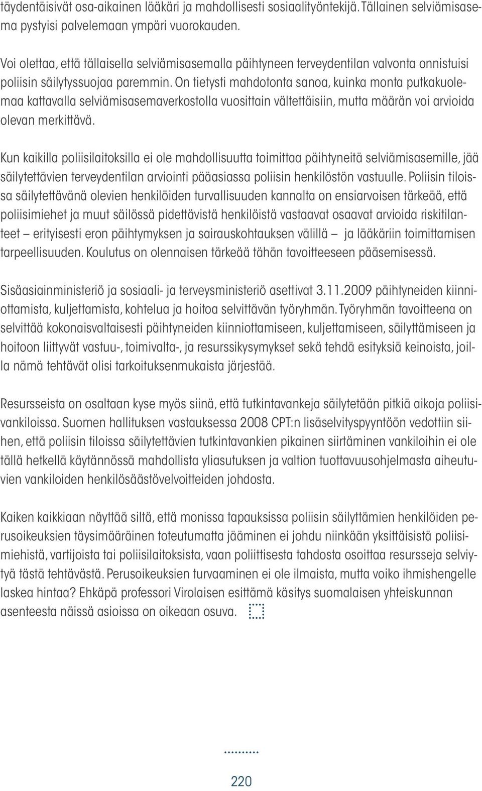 On tietysti mahdotonta sanoa, kuinka monta putkakuolemaa kattavalla selviämisasemaverkostolla vuosittain vältettäisiin, mutta määrän voi arvioida olevan merkittävä.