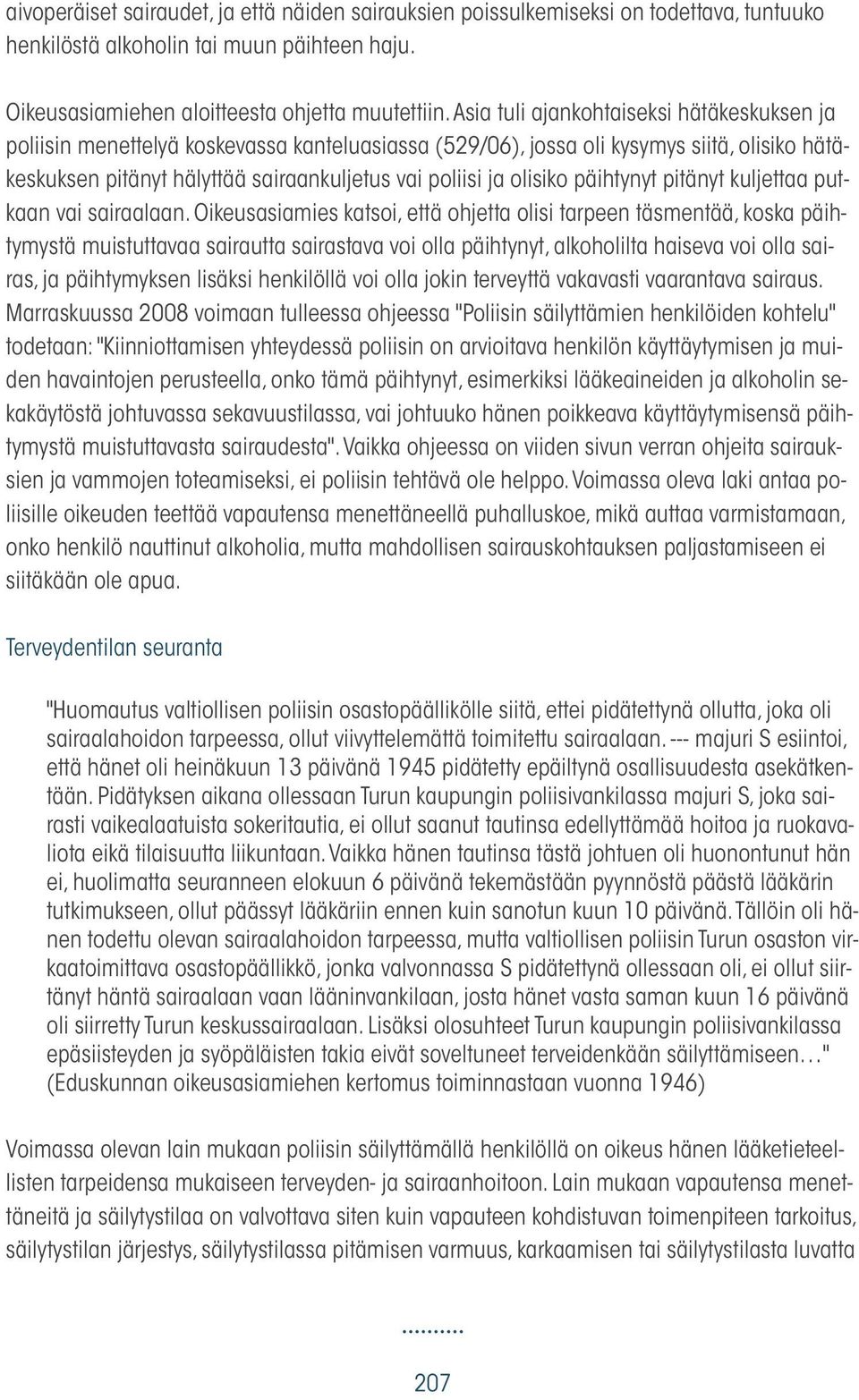 olisiko päihtynyt pitänyt kuljettaa putkaan vai sairaalaan.