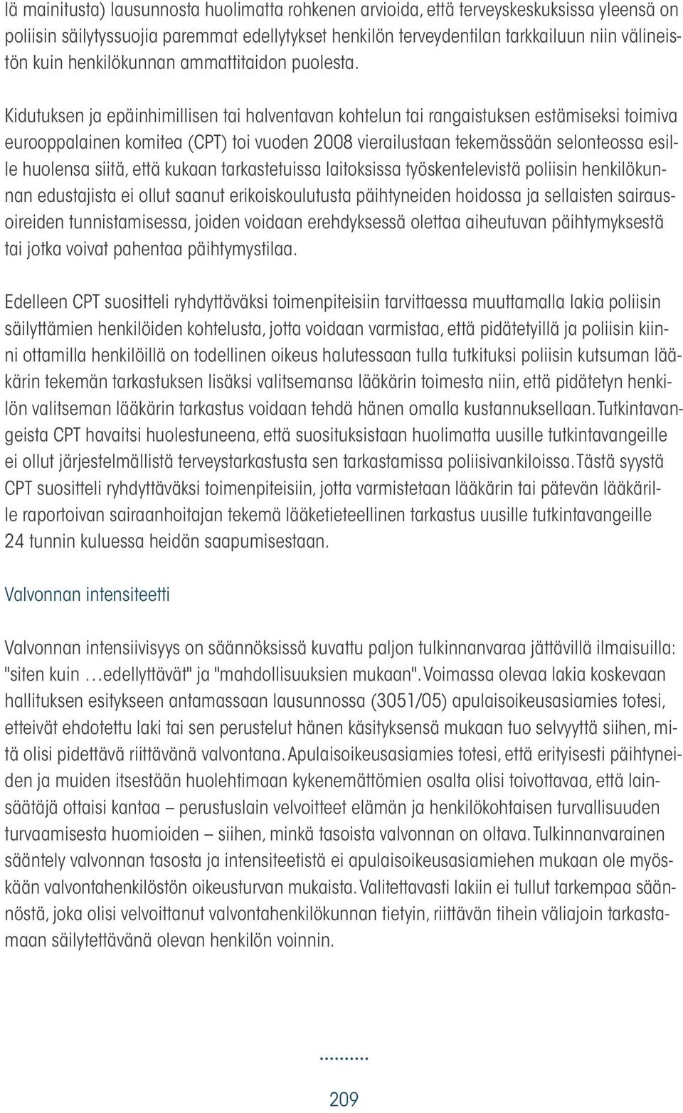 Kidutuksen ja epäinhimillisen tai halventavan kohtelun tai rangaistuksen estämiseksi toimiva eurooppalainen komitea (CPT) toi vuoden 2008 vierailustaan tekemässään selonteossa esille huolensa siitä,