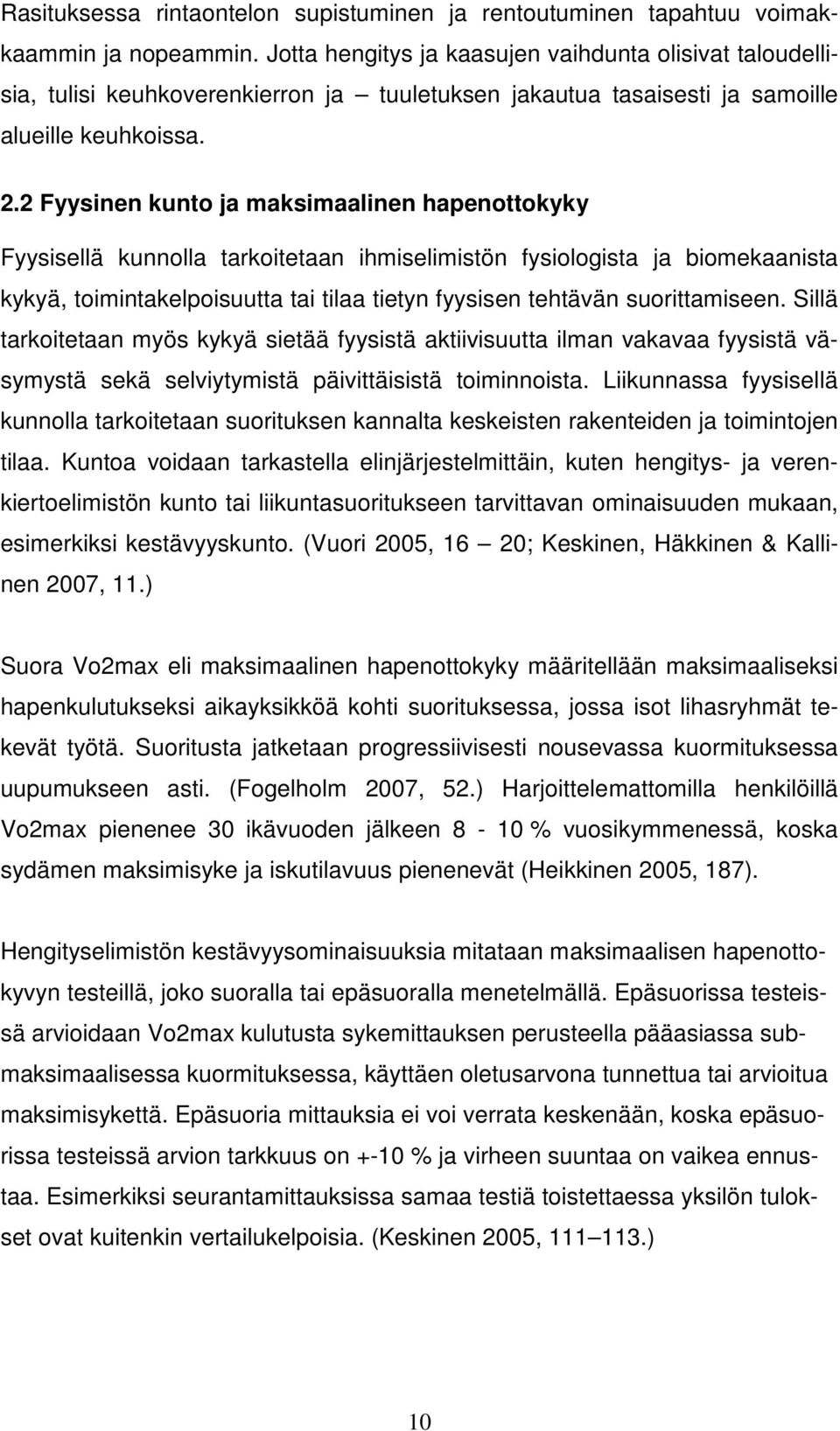 2 Fyysinen kunto ja maksimaalinen hapenottokyky Fyysisellä kunnolla tarkoitetaan ihmiselimistön fysiologista ja biomekaanista kykyä, toimintakelpoisuutta tai tilaa tietyn fyysisen tehtävän