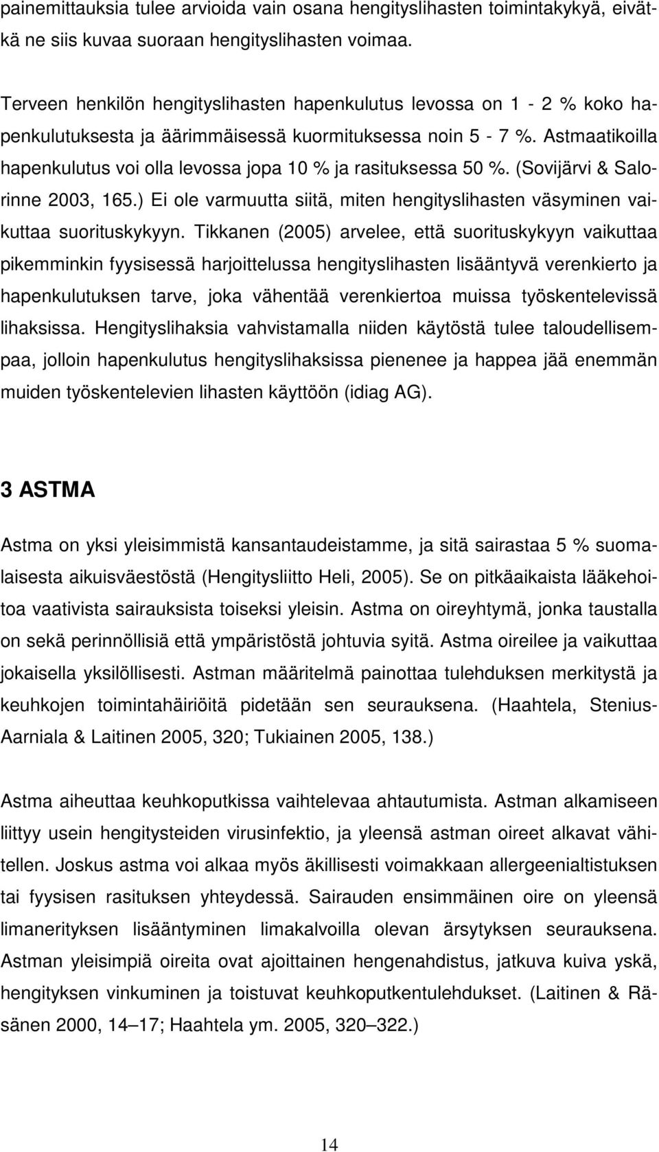 Astmaatikoilla hapenkulutus voi olla levossa jopa 10 % ja rasituksessa 50 %. (Sovijärvi & Salorinne 2003, 165.) Ei ole varmuutta siitä, miten hengityslihasten väsyminen vaikuttaa suorituskykyyn.