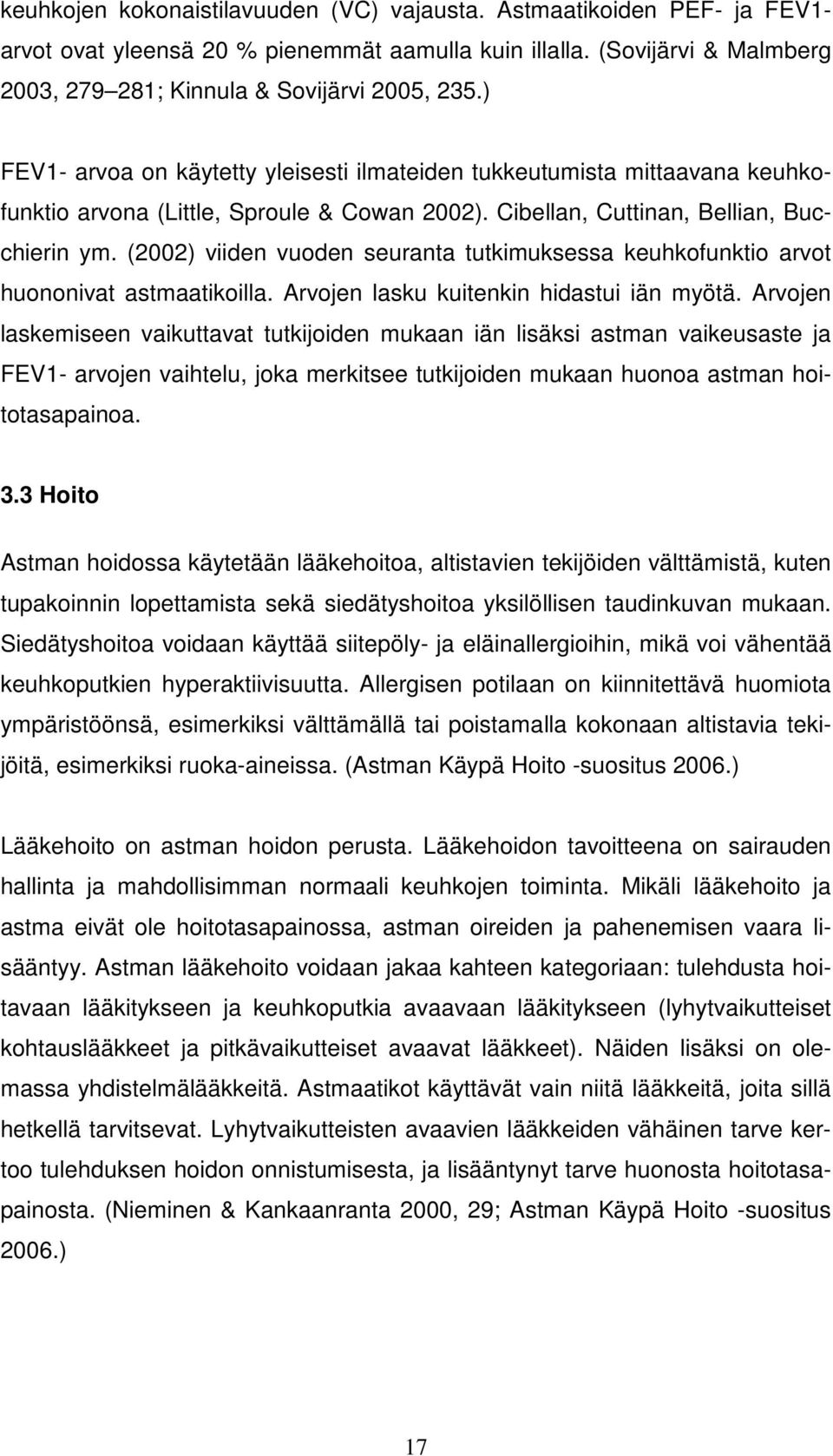 (2002) viiden vuoden seuranta tutkimuksessa keuhkofunktio arvot huononivat astmaatikoilla. Arvojen lasku kuitenkin hidastui iän myötä.