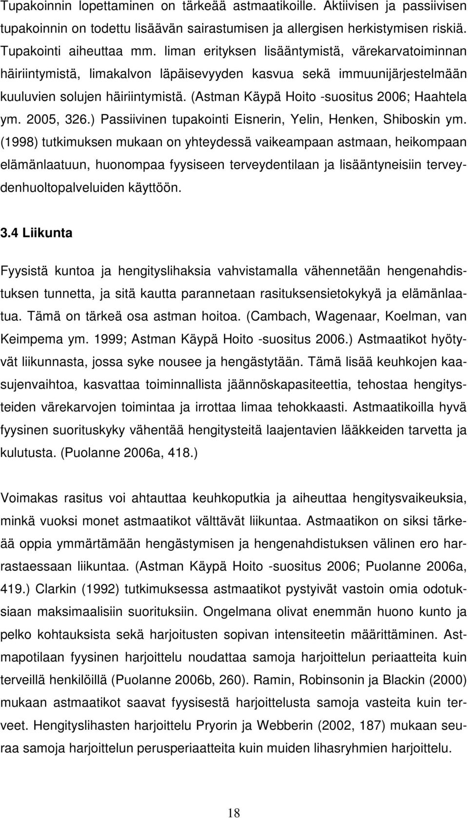 (Astman Käypä Hoito -suositus 2006; Haahtela ym. 2005, 326.) Passiivinen tupakointi Eisnerin, Yelin, Henken, Shiboskin ym.