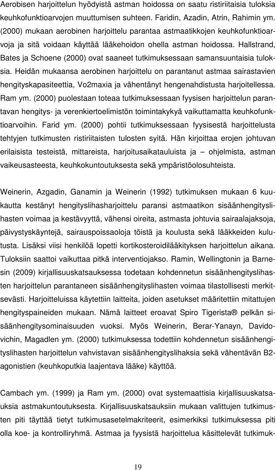 Hallstrand, Bates ja Schoene (2000) ovat saaneet tutkimuksessaan samansuuntaisia tuloksia.