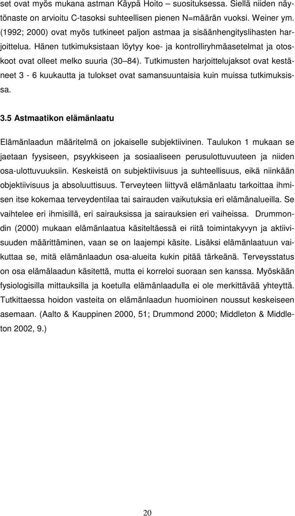 Tutkimusten harjoittelujaksot ovat kestäneet 3-6 kuukautta ja tulokset ovat samansuuntaisia kuin muissa tutkimuksissa. 3.5 Astmaatikon elämänlaatu Elämänlaadun määritelmä on jokaiselle subjektiivinen.