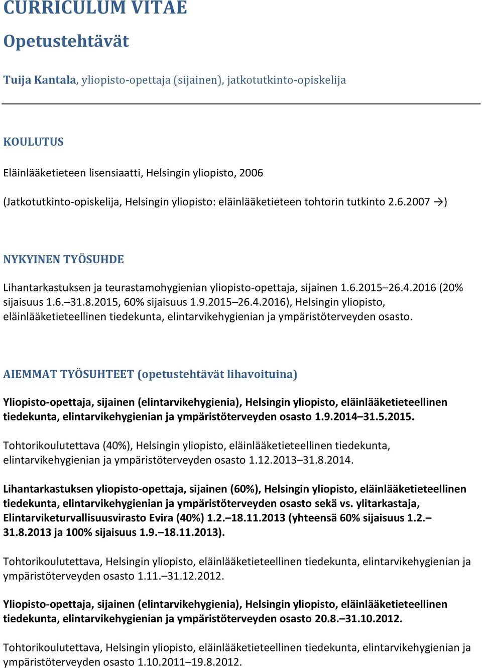2015, 60% sijaisuus 1.9.2015 26.4.2016), Helsingin yliopisto, eläinlääketieteellinen tiedekunta, elintarvikehygienian ja ympäristöterveyden osasto.