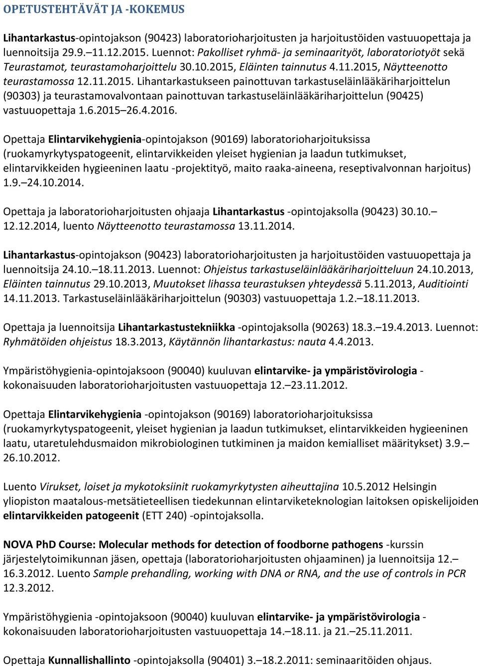 Eläinten tainnutus 4.11.2015, Näytteenotto teurastamossa 12.11.2015. Lihantarkastukseen painottuvan tarkastuseläinlääkäriharjoittelun (90303) ja teurastamovalvontaan painottuvan tarkastuseläinlääkäriharjoittelun (90425) vastuuopettaja 1.