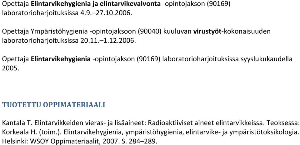 Opettaja Elintarvikehygienia -opintojakson (90169) laboratorioharjoituksissa syyslukukaudella 2005. TUOTETTU OPPIMATERIAALI Kantala T.