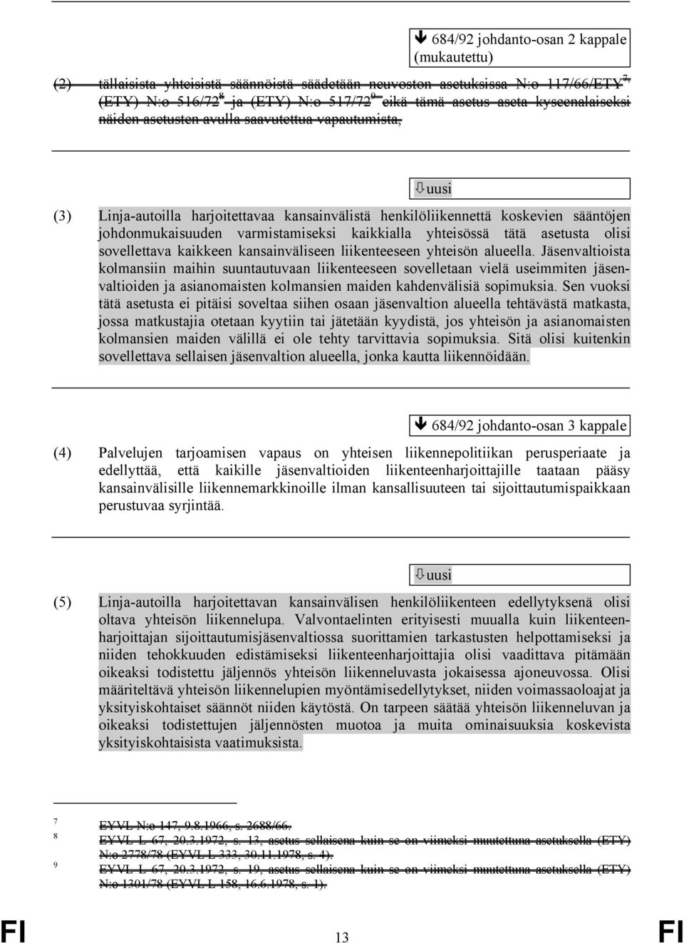 kaikkialla yhteisössä tätä asetusta olisi sovellettava kaikkeen kansainväliseen liikenteeseen yhteisön alueella.