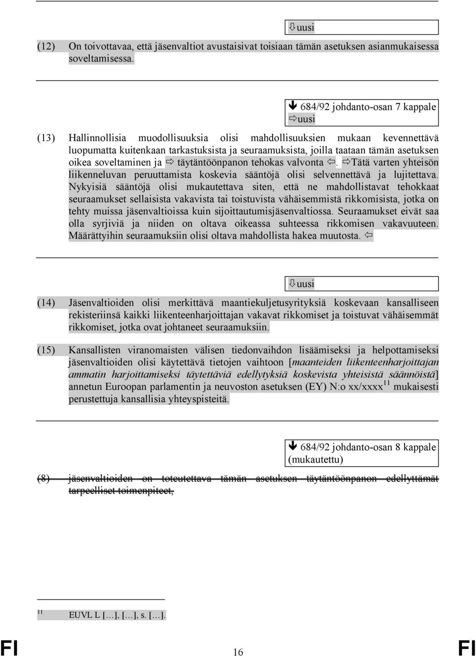 asetuksen oikea soveltaminen ja ð täytäntöönpanon tehokas valvontaï. ðtätä varten yhteisön liikenneluvan peruuttamista koskevia sääntöjä olisi selvennettävä ja lujitettava.