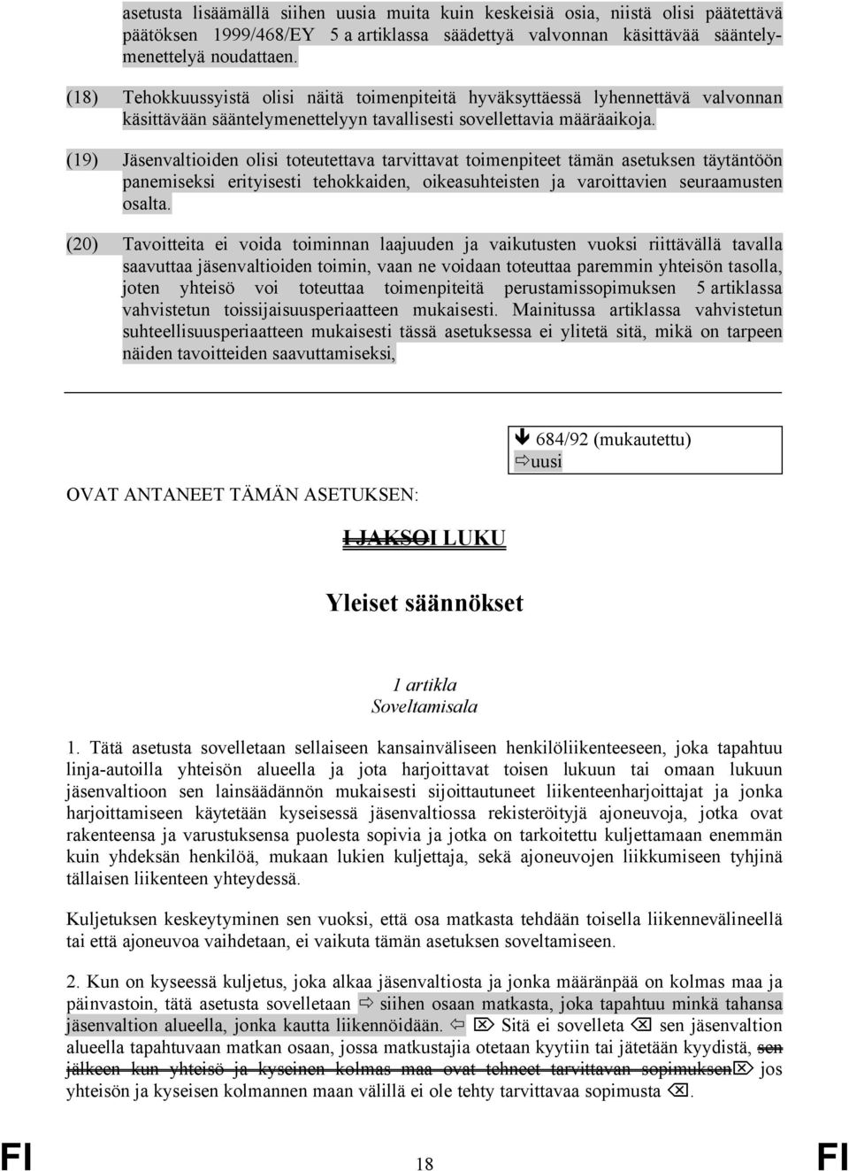 (19) Jäsenvaltioiden olisi toteutettava tarvittavat toimenpiteet tämän asetuksen täytäntöön panemiseksi erityisesti tehokkaiden, oikeasuhteisten ja varoittavien seuraamusten osalta.