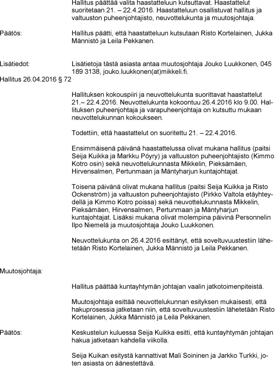 luukkonen(at)mikkeli.fi. Hallitus 26.04.2016 72 Hallituksen kokouspiiri ja neuvottelukunta suorittavat haas tat te lut 21. 22.4.2016. Neuvottelukunta kokoontuu 26.4.2016 klo 9.00.
