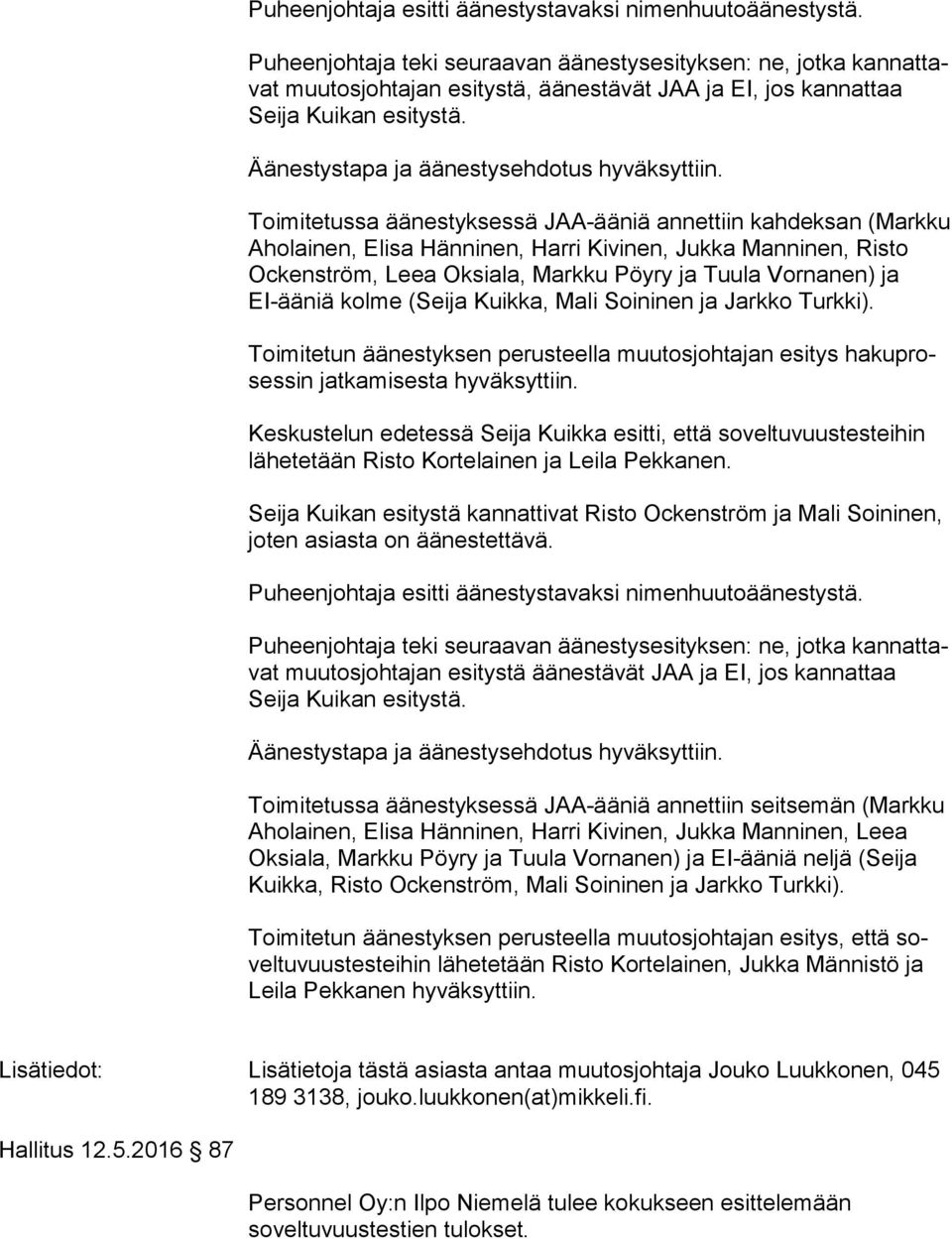 Äänestystapa ja äänestysehdotus hyväksyttiin.