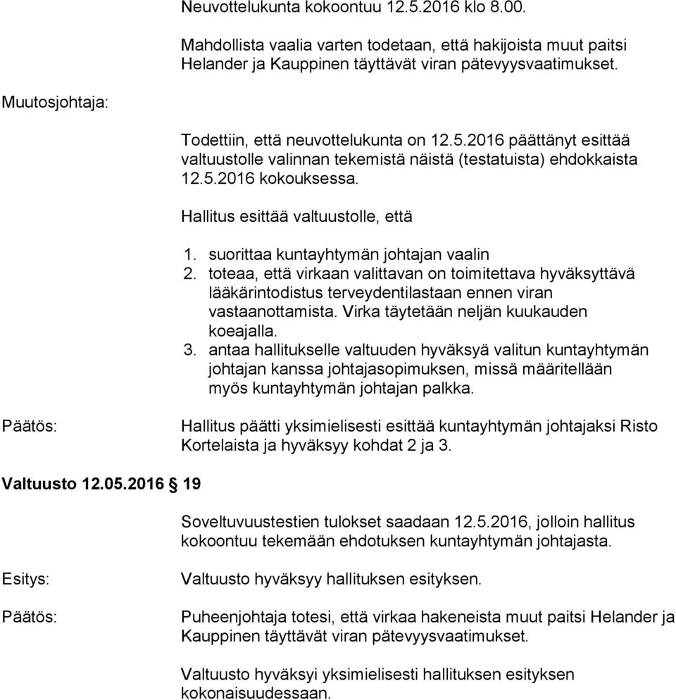 suorittaa kuntayhtymän johtajan vaalin 2. toteaa, että virkaan valittavan on toimitettava hyväksyttävä lääkärintodistus terveydentilastaan ennen viran vastaanottamista.