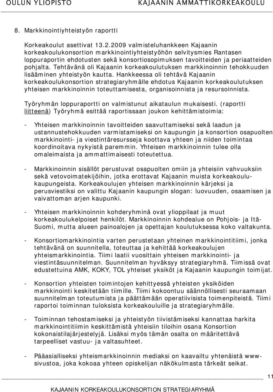 Tehtävänä oli Kajaanin korkeakoulutuksen markkinoinnin tehokkuuden lisääminen yhteistyön kautta.