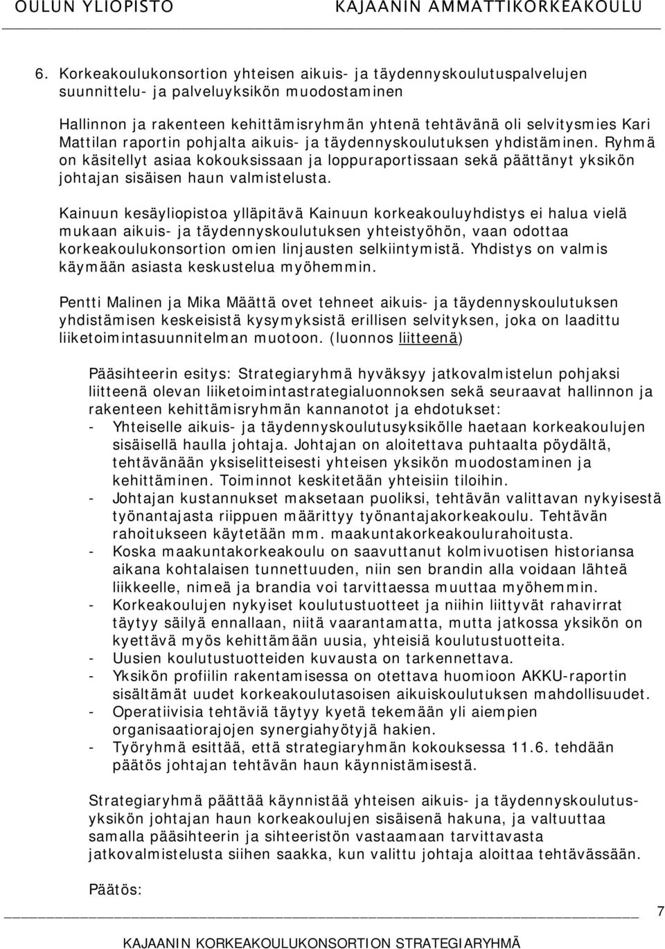 Kainuun kesäyliopistoa ylläpitävä Kainuun korkeakouluyhdistys ei halua vielä mukaan aikuis- ja täydennyskoulutuksen yhteistyöhön, vaan odottaa korkeakoulukonsortion omien linjausten selkiintymistä.