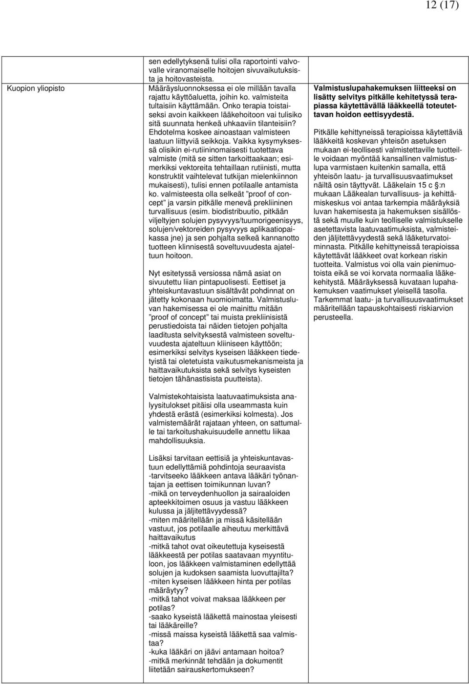 Onko terapia toistaiseksi avoin kaikkeen lääkehoitoon vai tulisiko sitä suunnata henkeä uhkaaviin tilanteisiin? Ehdotelma koskee ainoastaan valmisteen laatuun liittyviä seikkoja.