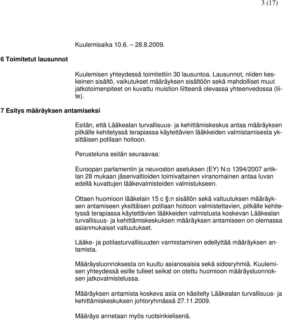 Esitän, että Lääkealan turvallisuus- ja kehittämiskeskus antaa määräyksen pitkälle kehitetyssä terapiassa käytettävien lääkkeiden valmistamisesta yksittäisen potilaan hoitoon.