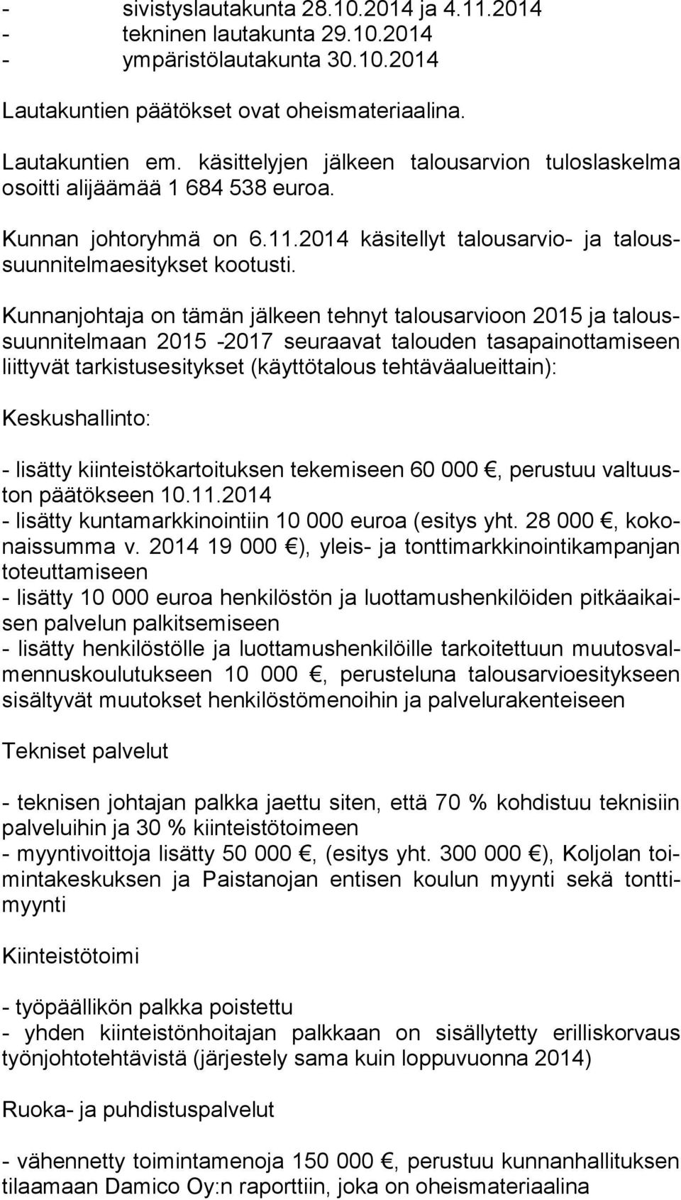 Kunnanjohtaja on tämän jälkeen tehnyt talousarvioon 2015 ja ta loussuun ni tel maan 2015-2017 seuraavat talouden ta sa pai not ta mi seen liittyvät tarkistusesitykset (käyttötalous