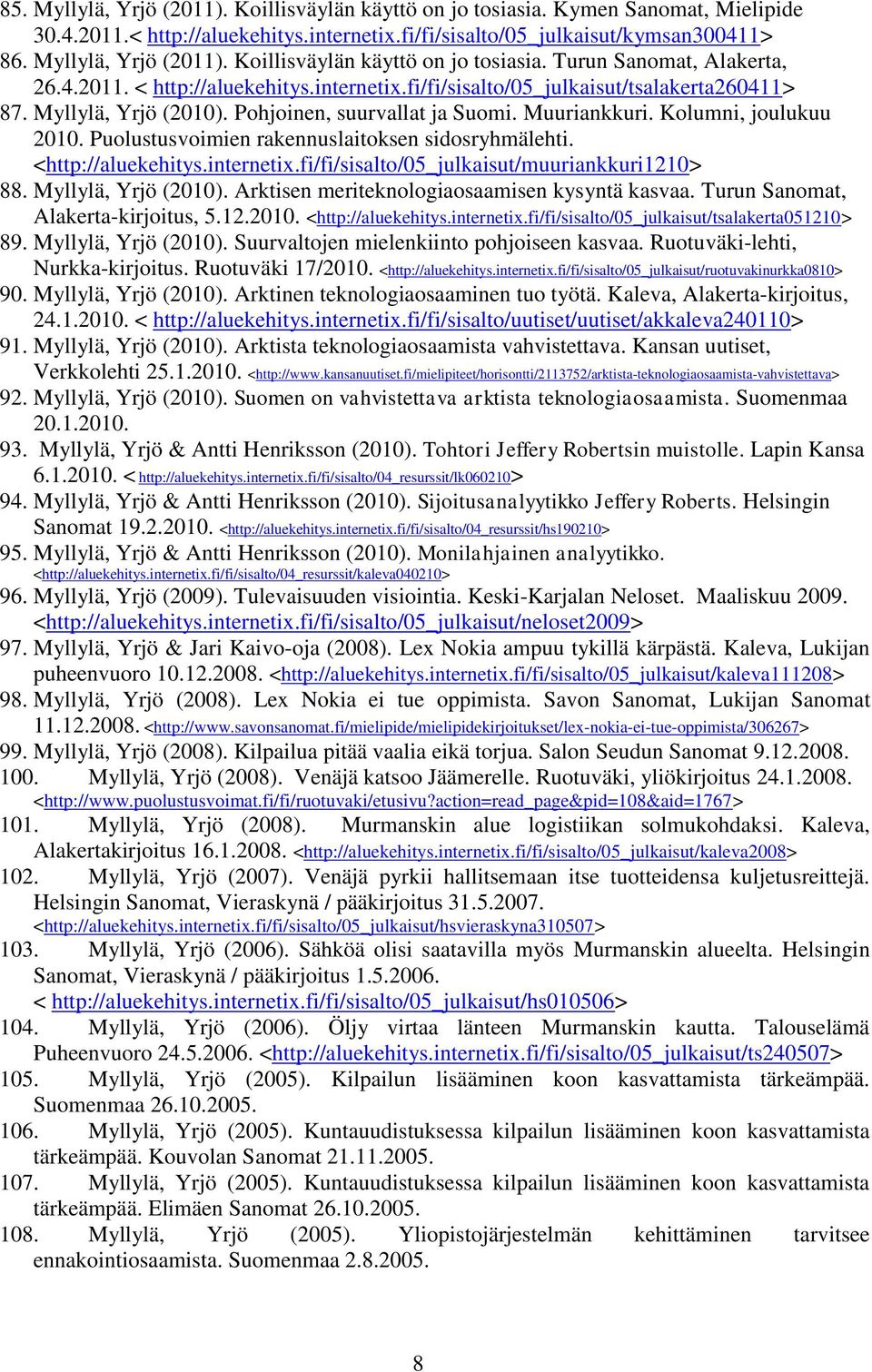 Puolustusvoimien rakennuslaitoksen sidosryhmälehti. <http://aluekehitys.internetix.fi/fi/sisalto/05_julkaisut/muuriankkuri1210> 88. Myllylä, Yrjö (2010).