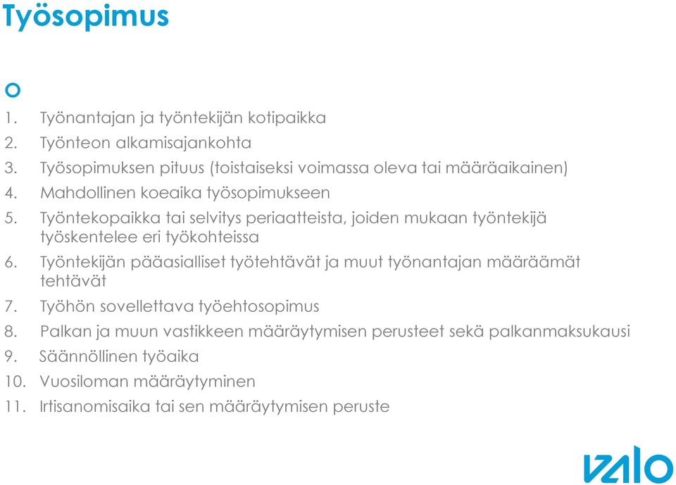 Työntekopaikka tai selvitys periaatteista, joiden mukaan työntekijä työskentelee eri työkohteissa 6.