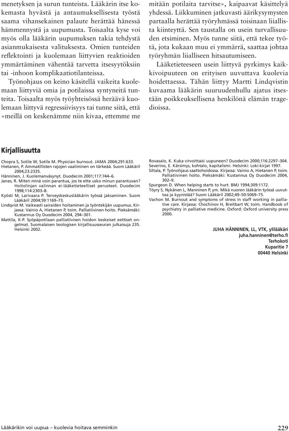 Omien tunteiden reflektointi ja kuolemaan liittyvien reaktioiden ymmärtäminen vähentää tarvetta itsesyytöksiin tai -inhoon komplikaatiotilanteissa.