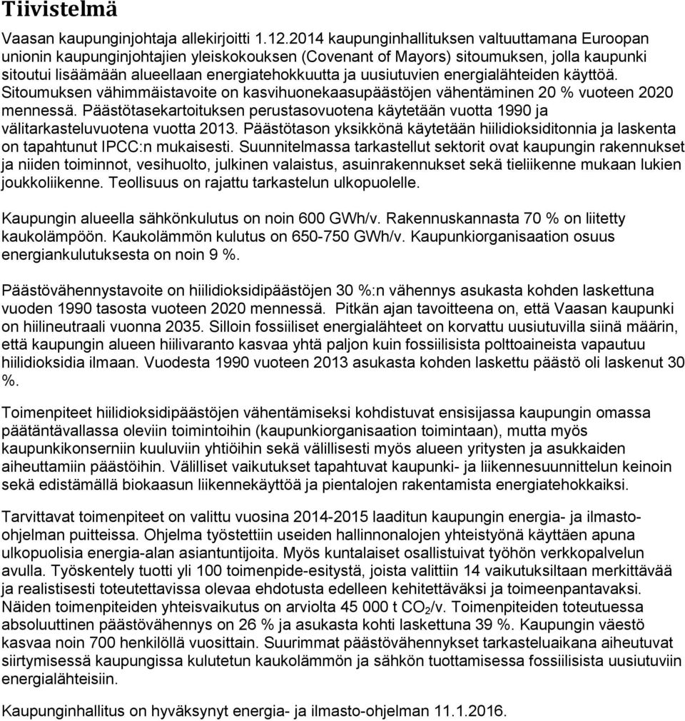 uusiutuvien energialähteiden käyttöä. Sitoumuksen vähimmäistavoite on kasvihuonekaasupäästöjen vähentäminen 20 % vuoteen 2020 mennessä.