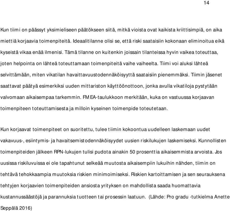 Tämä tilanne on kuitenkin joissain tilanteissa hyvin vaikea toteuttaa, joten helpointa on lähteä toteuttamaan toimenpiteitä vaihe vaiheelta.