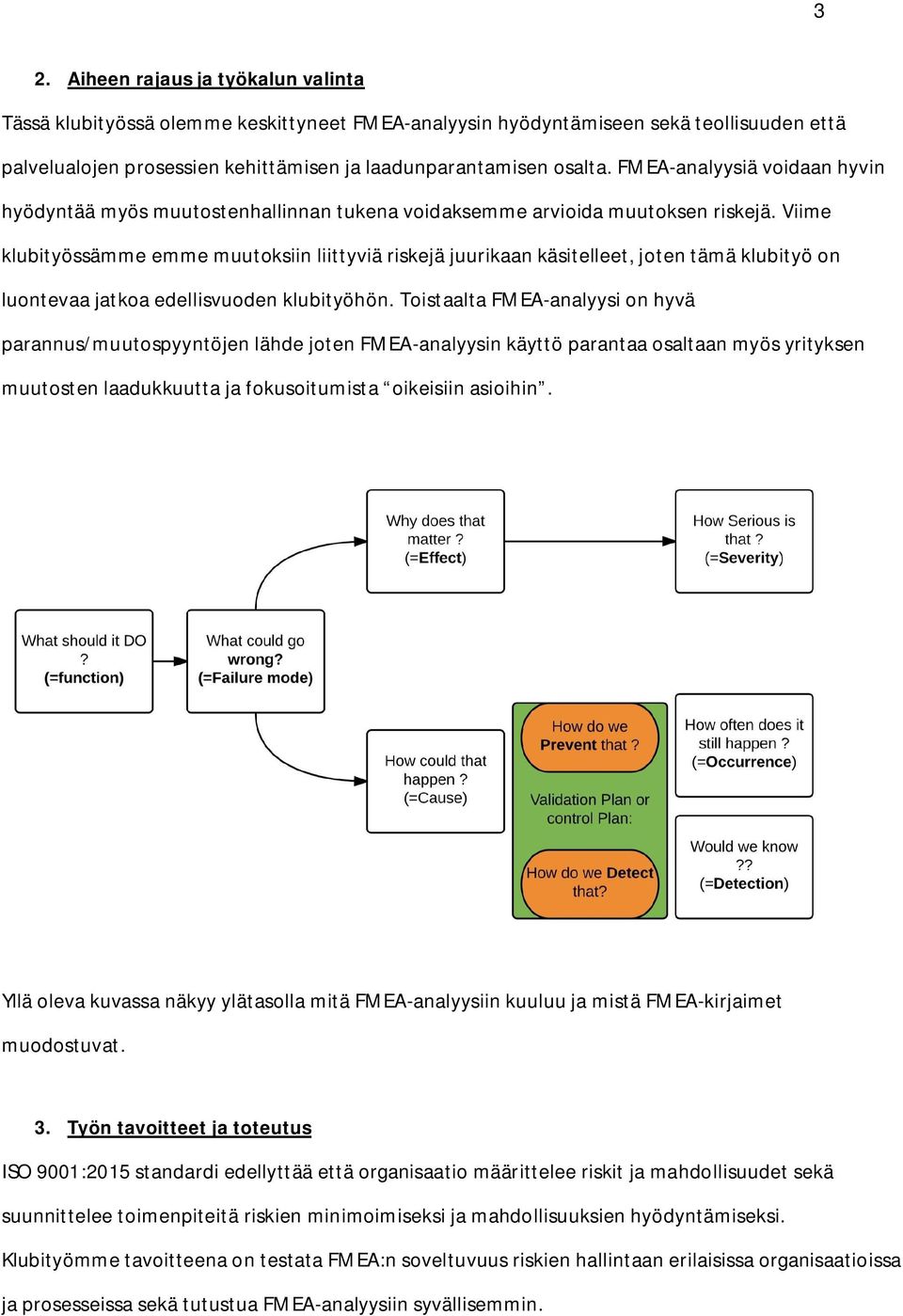 Viime klubityössämme emme muutoksiin liittyviä riskejä juurikaan käsitelleet, joten tämä klubityö on luontevaa jatkoa edellisvuoden klubityöhön.