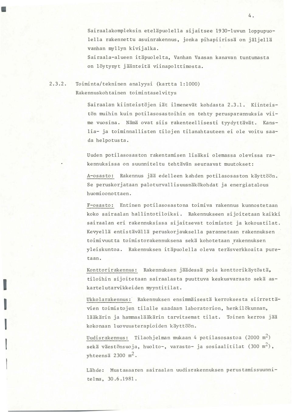 ... Toiminta/tekninen anayysi (kartta :000) Rakennuskohtainen toimintasevitys Sairaaan kiinteistöjen iät imenevät kohdasta.