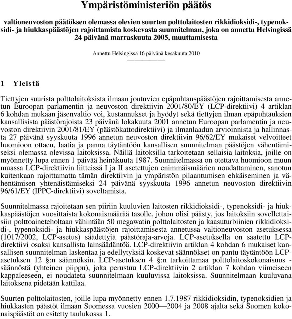 rajoittamisesta annetun Euroopan parlamentin ja neuvoston direktiivin 2001/80/EY (LCP-direktiivi) 4 artiklan 6 kohdan mukaan jäsenvaltio voi, kustannukset ja hyödyt sekä tiettyjen ilman