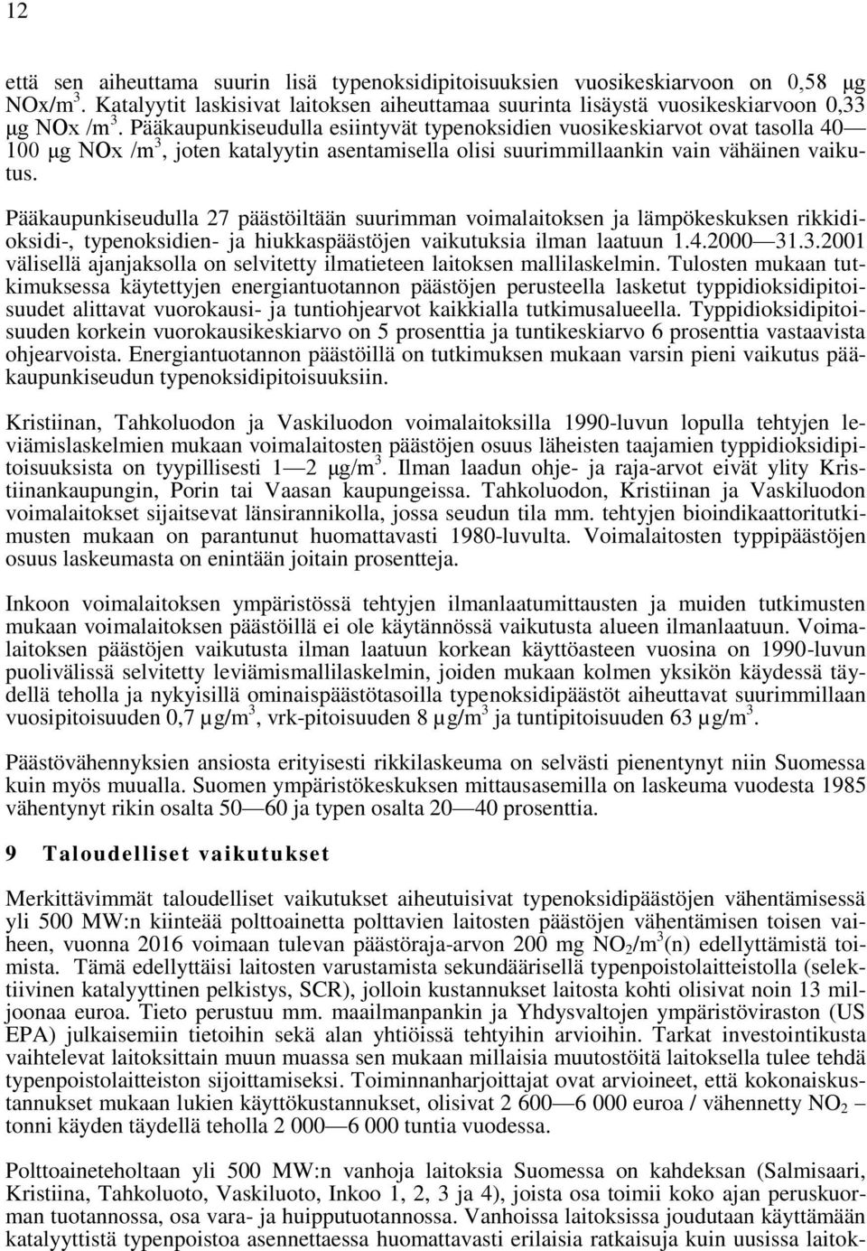 Pääkaupunkiseudulla 27 päästöiltään suurimman voimalaitoksen ja lämpökeskuksen rikkidioksidi-, typenoksidien- ja hiukkaspäästöjen vaikutuksia ilman laatuun 1.4.2000 31