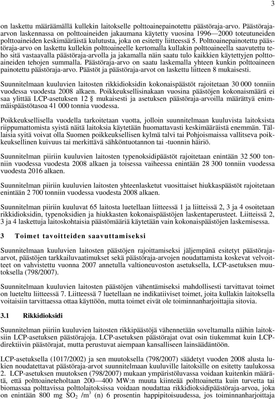 Polttoainepainotettu päästöraja-arvo on laskettu kullekin polttoaineelle kertomalla kullakin polttoaineella saavutettu teho sitä vastaavalla päästöraja-arvolla ja jakamalla näin saatu tulo kaikkien