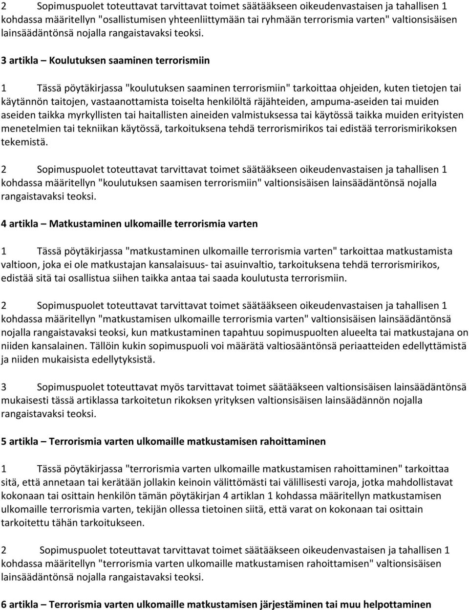 räjähteiden, ampuma-aseiden tai muiden aseiden taikka myrkyllisten tai haitallisten aineiden valmistuksessa tai käytössä taikka muiden erityisten menetelmien tai tekniikan käytössä, tarkoituksena