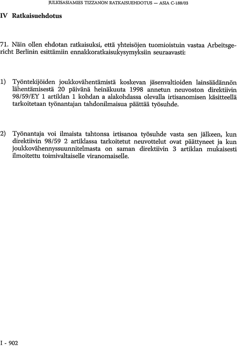 jäsenvaltioiden lainsäädännön lähentämisestä 20 päivänä heinäkuuta 1998 annetun neuvoston direktiivin 98/59/EY 1 artiklan 1 kohdan a alakohdassa olevalla irtisanomisen käsitteellä tarkoitetaan