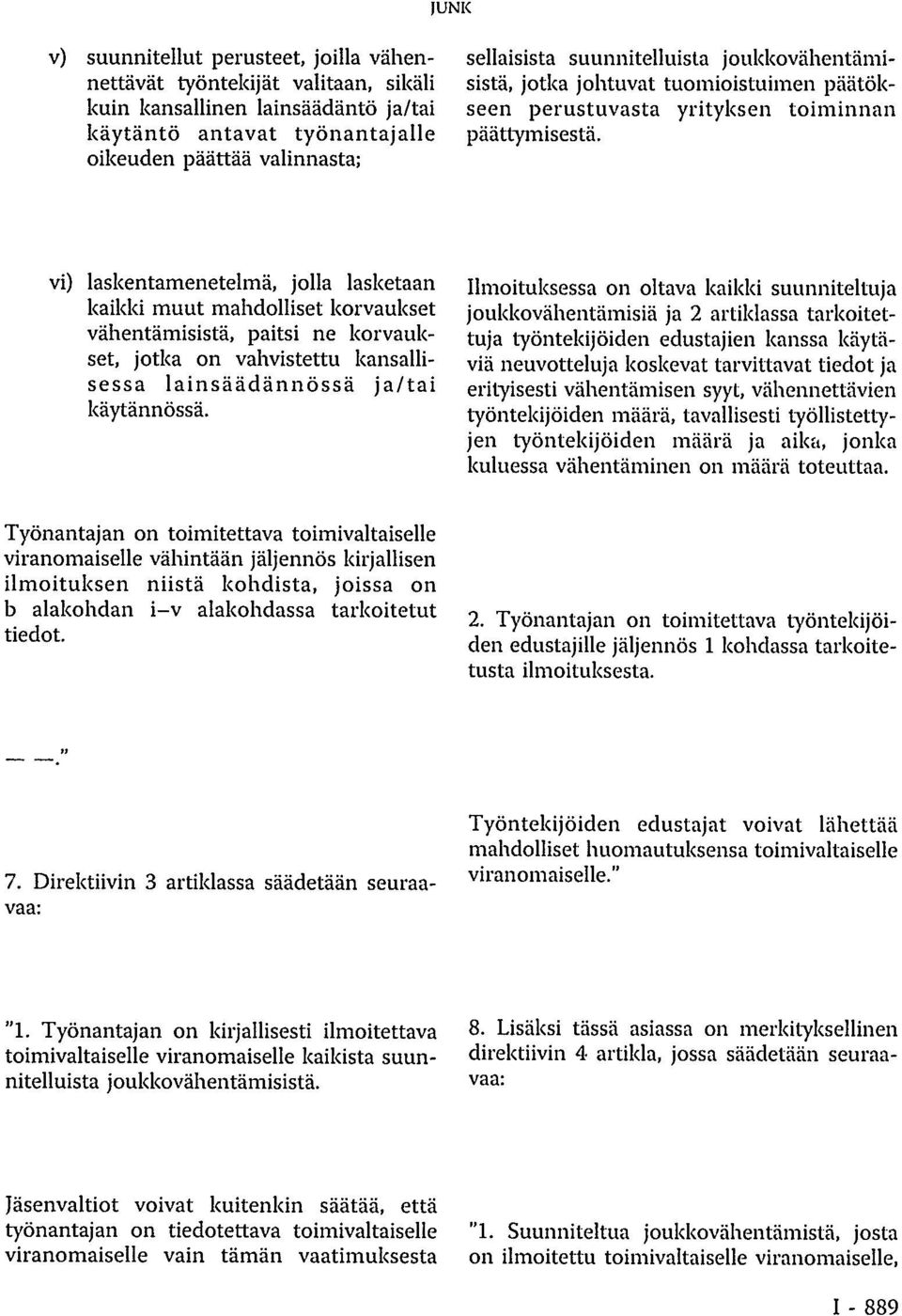 vi) laskentamenetelmä, jolla lasketaan kaikki muut mahdolliset korvaukset vähentämisistä, paitsi ne korvaukset, jotka on vahvistettu kansallisessa lainsäädännössä ja/tai käytännössä.