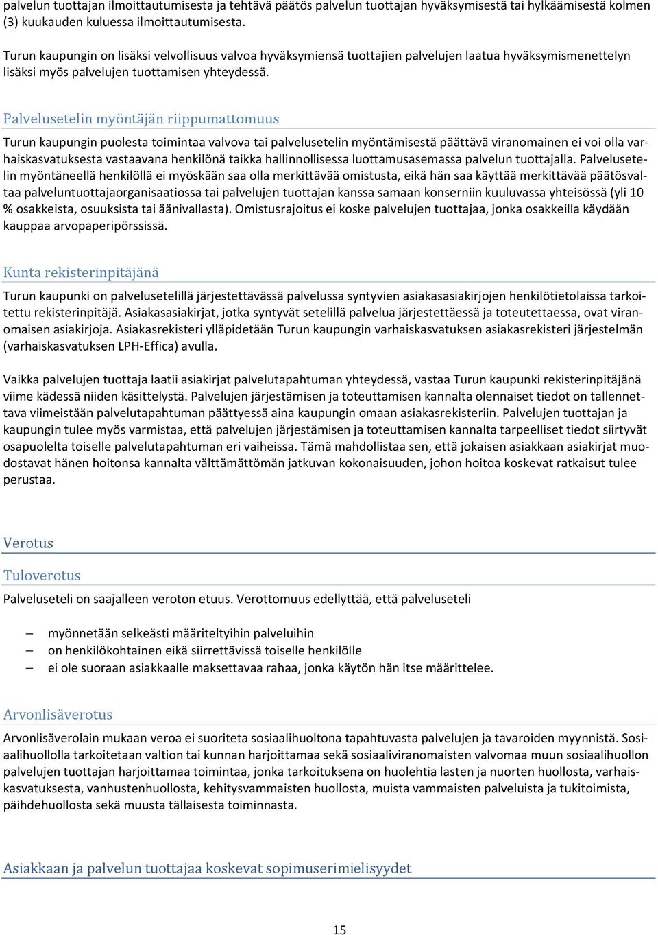 Palvelusetelin myöntäjän riippumattomuus Turun kaupungin puolesta toimintaa valvova tai palvelusetelin myöntämisestä päättävä viranomainen ei voi olla varhaiskasvatuksesta vastaavana henkilönä taikka